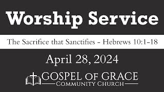 The Sacrifice that Sanctifies. Hebrews 10:1-18 | Adam Spencer | 04.28.2024 GGCC