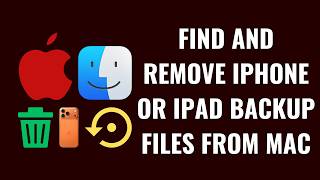 How to Find and Remove iPhone or iPad Backup Files from Mac