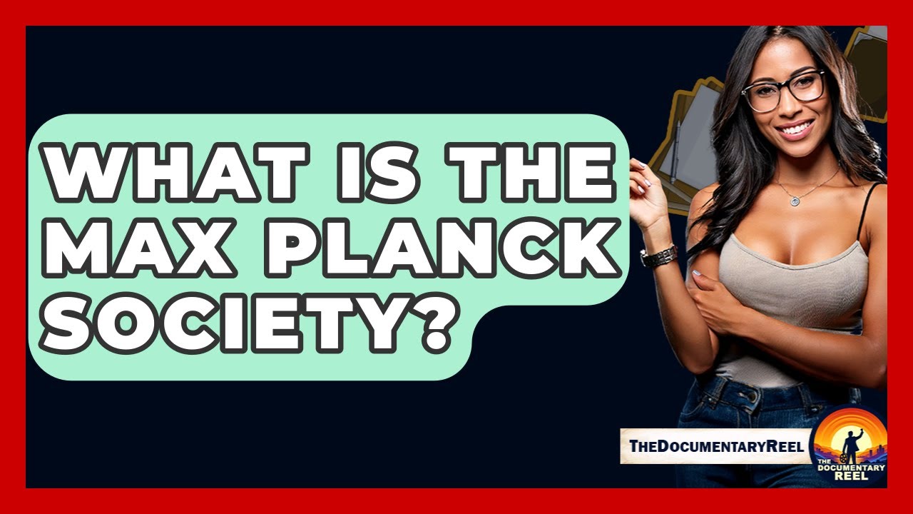What Is The Max Planck Society? - The Documentary Reel