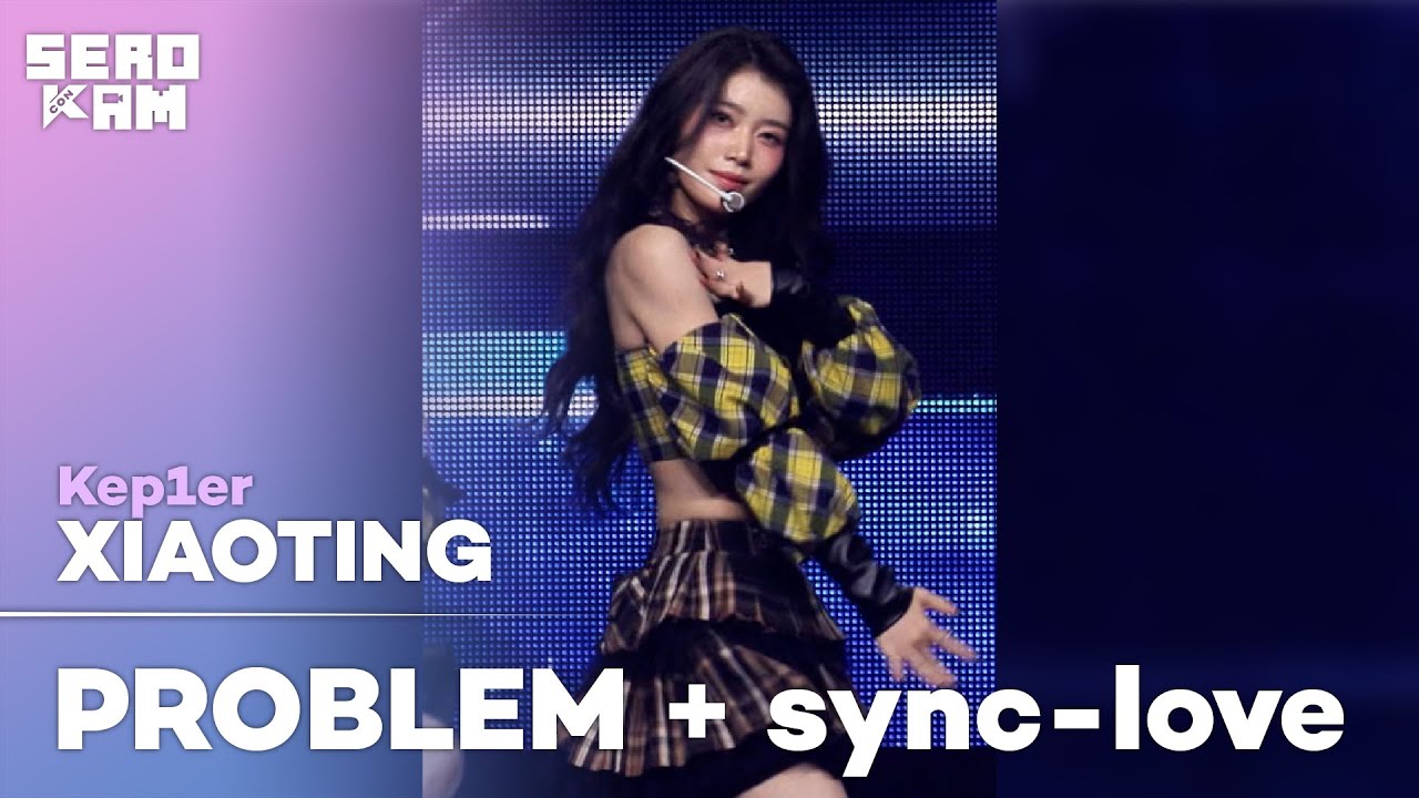 XIAOTING | Kep1er - PROBLEM + sync-love | MCOUNTDOWN SERO CAM