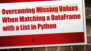 Overcoming Missing Values When Matching a DataFrame with a List in Python