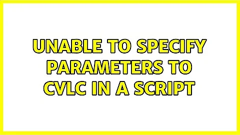 Unable to specify parameters to cvlc in a script