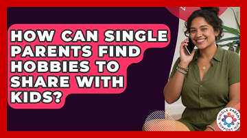 How Can Single Parents Find Hobbies To Share With Kids? - Single Parent Support Hub