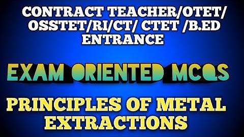 Principles of metal extraction for OTET/OSSTET/CONTRACT TEACHER in Odia