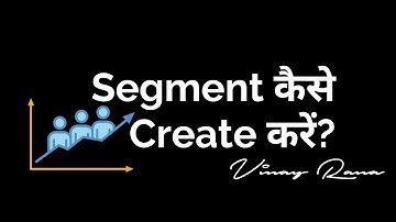 Create Segment in Google Analytics — Vinay Rana
