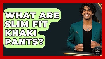 What Are Slim Fit Khaki Pants? - The Sharp Dressed Gent