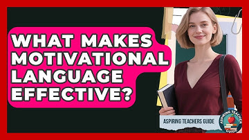 What Makes Motivational Language Effective? - Aspiring Teacher Guide