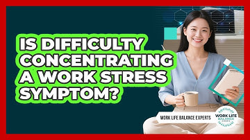 Is Difficulty Concentrating a Work Stress Symptom?