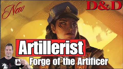 D&D: Artillerist Subclass - Review & Analysis - Eberron: Forge of the Artificer