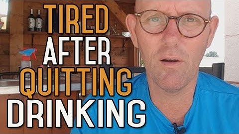 Are You Tired After Stopping Drinking Alcohol? How Long Will it Last?