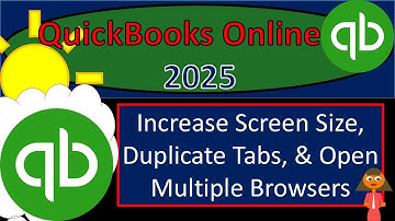 Increase Screen Size, Duplicate Tabs, & Open Multiple Browsers 1013 QuickBooks Online 2025