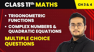 Trigonometric Functions & Complex Numbers and Quadratic Equations - MCQs | Class 11 Maths Ch 3 & 4