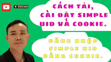 Cách Add Cookie Vào Chrome Và Hướng Dẫn Cài Đặt Simple UID | Cách Đăng Nhập Simple UID Bằng Cookie