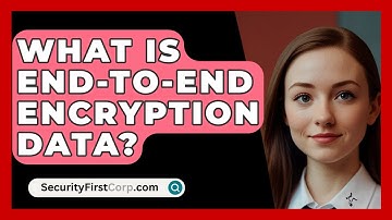 What Is End-To-End Encryption Data? - SecurityFirstCorp.com