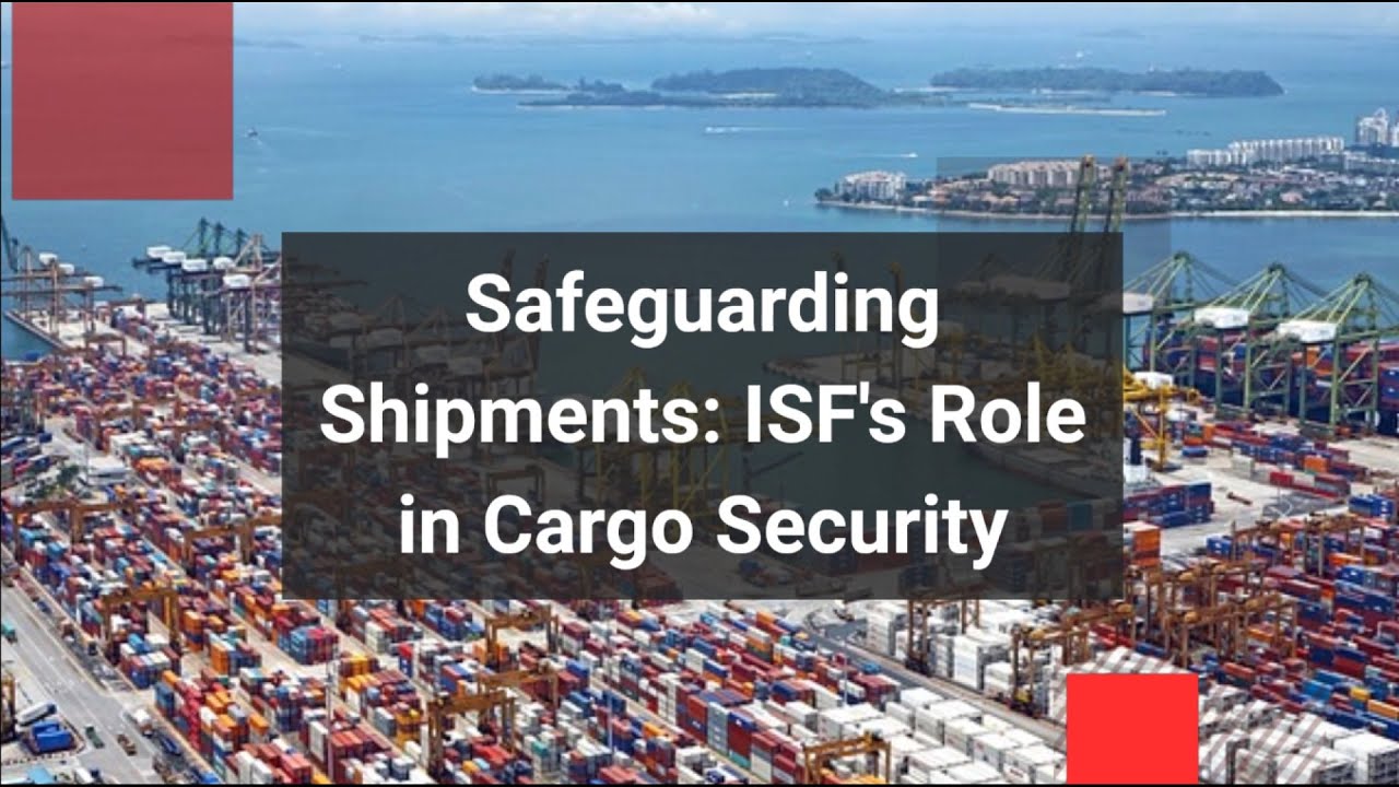 Safeguarding Shipments: ISF's Role in Cargo Security