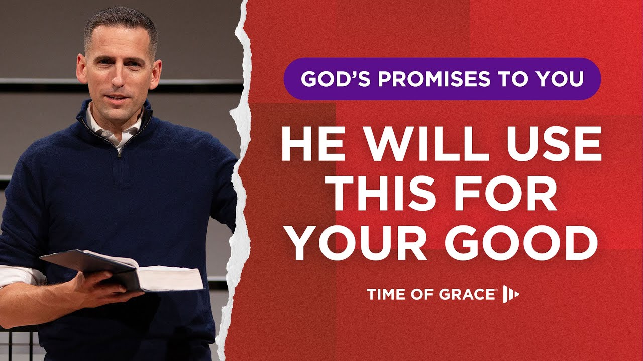 God's Promises to You: He Will Use This for Your Good // Mike Novotny // Time of Grace