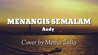 MENANGIS SEMALAM - Audy | Cover by Metha Zulia (Lyrics)