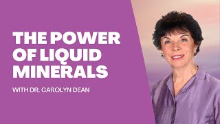 The Power of Liquid Minerals with Dr. Carolyn Dean