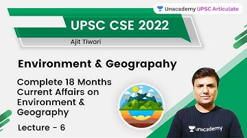 Complete 18 Months Current Affairs on Environment & Geography | Part - 6 | UPSC CSE | Ajit Tiwari