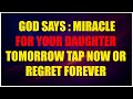 ⏰ GOD SAYS: A MIRACLE IS ABOUT TO FALL UPON YOUR DAUGHTER – HER LIFE WILL TRANSFORM BY MORNING