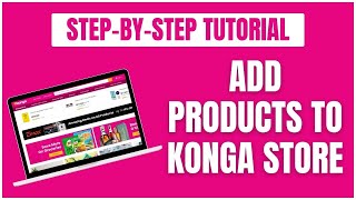 How To Add Products To Konga Store 2023 Step-by-Step Tutorial | Sell on Konga