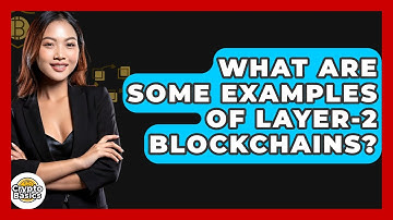 What Are Some Examples Of Layer-2 Blockchains? - CryptoBasics360.com