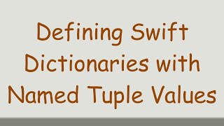 Defining Swift Dictionaries With Named Tuple Values