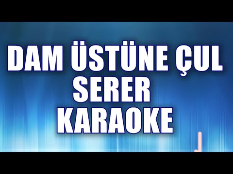 DAM ÜSTÜNE ÇUL SERER KARAOKE  ton: do