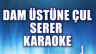 DAM ÜSTÜNE ÇUL SERER KARAOKE  ton: do Resimi