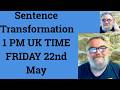 Sentence Transformation 1 PM UK TIME FRIDAY 22nd May - Livestream English Class C2 C1