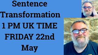 Sentence Transformation 1 PM UK TIME FRIDAY 22nd May - Livestream English Class C2 C1