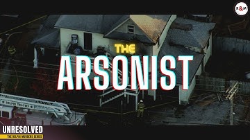 Unresolved: The Arsonist (FLORA)