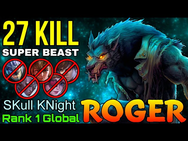 27 Kills Roger the Super Beast - Top 1 Global Roger by SKull KNight - Mobile Legends class=