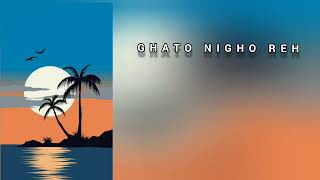 Ghato Nigho Reh