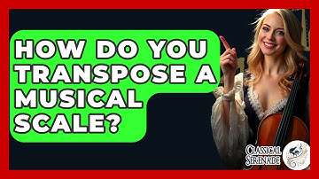 How Do You Transpose A Musical Scale? - Classical Serenade