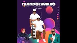 Rural-King · Team Delela · Lady-K Lebza - Thandolwakho(feat  Aembu)