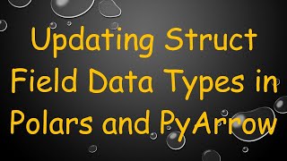 Updating Struct Field Data Types in Polars and PyArrow
