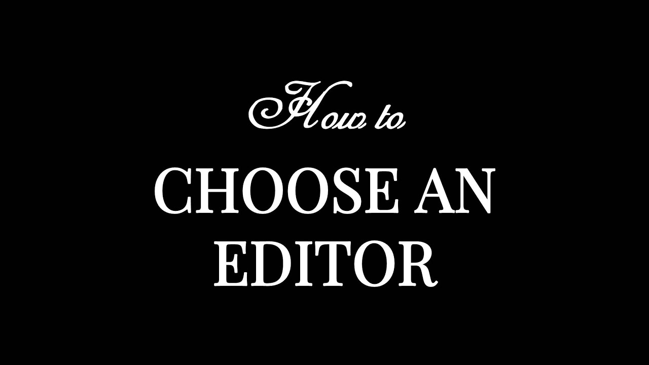 How to Choose an Editor