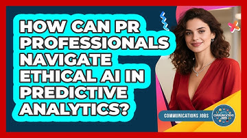 How Can PR Professionals Navigate Ethical AI In Predictive Analytics? - Communications Jobs