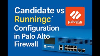 Candidate vs Running Config in Palo Alto Firewall | Real-time Example & Explanation 🔥