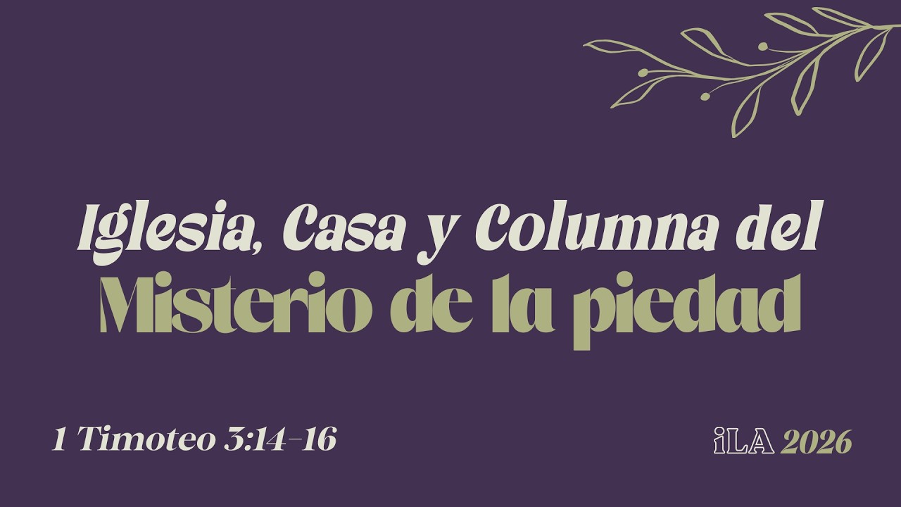 Iglesia, Casa y Columna del Misterio de la Piedad | 1 Timoteo 3:14-16 | 02 marzo 2026
