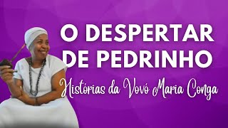 O Despertar de Pedrinho | Histórias da Vovó Maria Conga