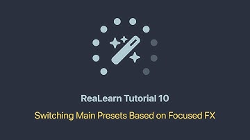The ReaLearn Tutorials - Part 10 - Switching Main Presets Based on Focused FX