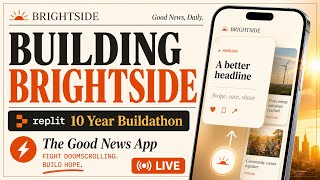 Building Brightside for the Replit 10 Year Buildathon | A Good News App to Fight Doomscrolling