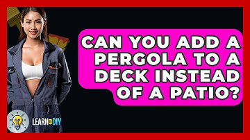 Can You Add A Pergola To A Deck Instead Of A Patio? - LearnToDIY360.com