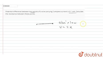 Potential difference between two points of a wire carrying 2 ampere current is 0.1 volt. Calculate .