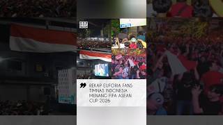 Rekap Detik - Detik Euforia Suporter Timnas Indonesia Menang FIFA Asean Cup 2026