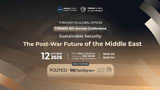 TRENDS 6th Annual Conference 2026 | Sustainable Security: The Post-War Future of the Middle East