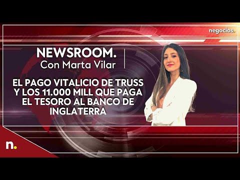 Informativo: El pago vitalicio de Truss y los 11.000 mill que paga el Tesoro al Banco de Inglaterra