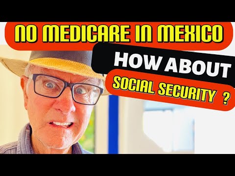 Can I live in Mexico and have Medicare? How about  social Security?